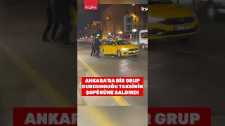 Ankara'da bir grup durdurduğu taksinin şoförünü darp etti #shorts #taksi #ankara