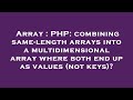 Array : PHP: combining same-length arrays into a multidimensional array where both end up as values