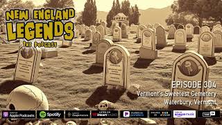 New England Legends Podcast 304 - Vermont’s Sweetest Cemetery