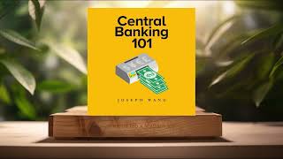 [Review] Central Banking 101 (Joseph J Wang) Summarized.