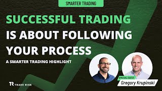 Successful trading is about following your process — Gregory Krupinski | Smarter Trading Highlights