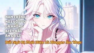 FULL Anh Nói Mình Không Biết Nấu Ăn Với Vợ Bất Ngờ Bị Lộ Là Blogger Ẩm Thực Và Cái Kết