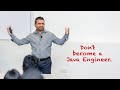 Don't become a Java Engineer.