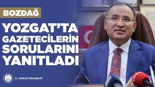 BAKAN BOZDAĞ YOZGAT'TA GAZETECİLERİN SORULARINI YANITLADI