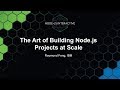 The Art of Building Node.js Projects at Scale