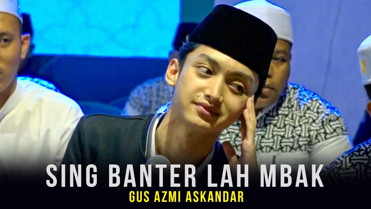 SING BANTER LAH MBAK - GUS AZMI ASKANDAR - SYUBBANUL MUSLIMIN - YouTube