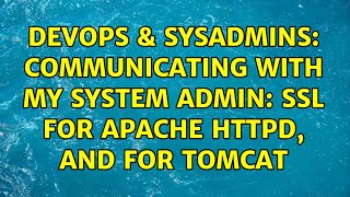 DevOps & SysAdmins: Communicating with my system admin: SSL for Apache httpd, and for Tomcat