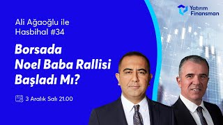 Ali Ağaoğlu ile Hasbihal #34 I Borsa’da Noel Baba Rallisi Başladı Mı?