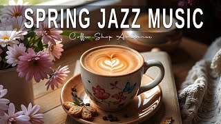 Spring Jazz Music ☕ Bossa Nova instrumental for Relaxing, Holiday and Happy Moods
