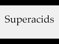 how to pronounce superacids