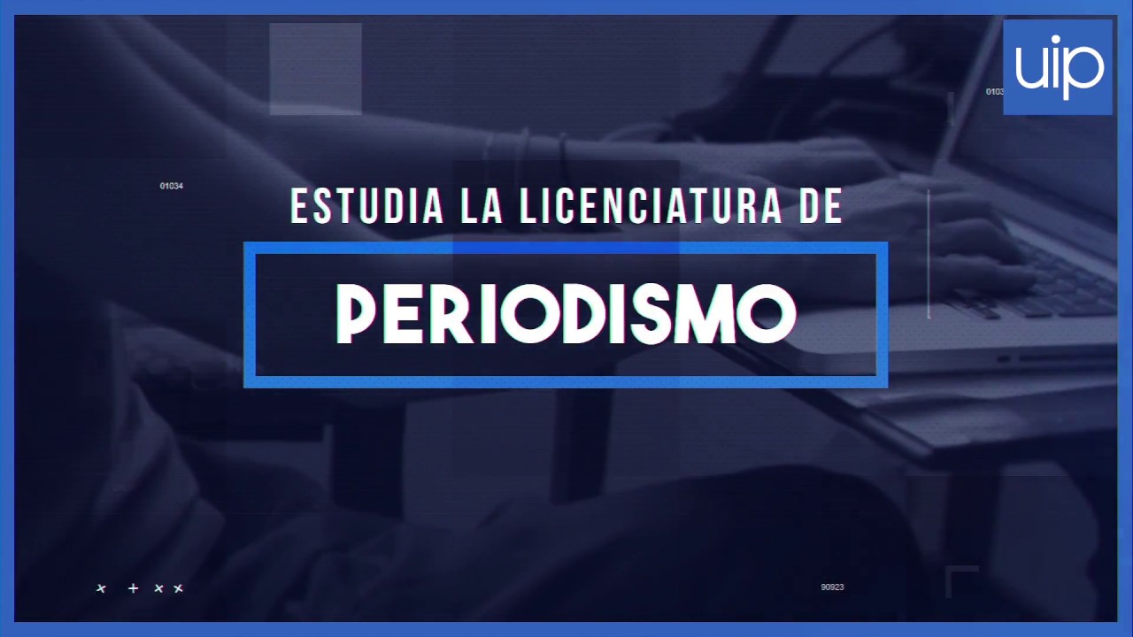 Licenciatura En Periodismo - UIP - YouTube