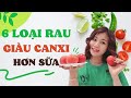 6 Loại rau giàu Canxi hơn sữa I Mai Thuận Beauty queen