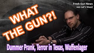 WHAT THE GUN #5 - Fast tödlicher Prank, Terror in Texas, skurriler Waffenfund in Schwerte