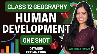 Human Development | One Shot | Class 12 Geography | Full Chapter | Anushya mam