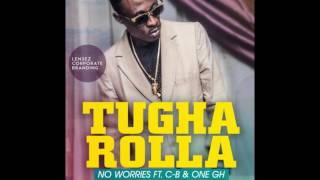 Tugha Rolla - No Worries (Audio Slide) ft. C-B \u0026 One Ghana