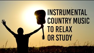 1 Hour Instrumental Country Music to Relax, Study, Meditate, Drive, Sleep, and Enjoy