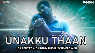 Unakku Thaan  | Extended Mix | DJ Abhyzz \u0026 DJ Robin Dubai | Santhosh Narayanan | Chithha