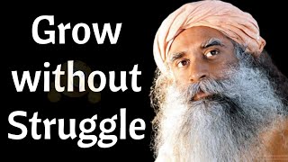 Grow without Struggle - Sadhguru