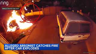 Alleged arsonist catches fire after car explodes