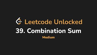 39. Combination Sum | Leetcode Unlocked - Python