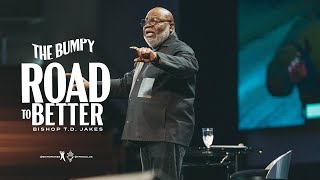 The Bumpy Road To Better - Bishop T.D. Jakes