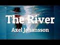 Axel Johansson - The River (Lyrics)