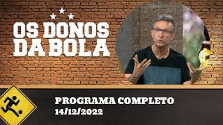 OS DONOS DA BOLA - 14/12/2022 - PROGRAMA COMPLETO