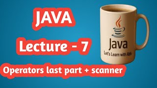"Java Programming Lecture 7 | Operators Final Part with Scanner Class"