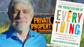 The Disaster of Privatizing Everything (w/ Donald Cohen)