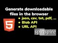 generate downloadable files in the browser using Blob and URL API