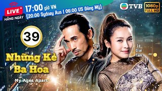 Phim TVB Những Kẻ Ba Hoa (My Ages Apart) 39/50 | Âu Dương Chấn Hoa, Trần Hào, Điền Nhụy Ni | 2017