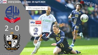 Bolton Wanderers 2-0 Port Vale, Matchday45, EFL League One 23/24 Highlight