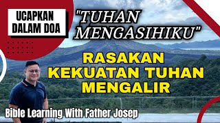 RASAKAN KEKUATAN TUHAN MENGALIR SAAT KAU SADAR TUHAN MENGASIHIMU