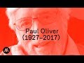 An Evening To Remember Paul Oliver (1927–2017)