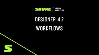 Webinar: Designer 4.2 Workflows | Shure