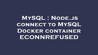 MySQL : Node.js connect to MySQL Docker container ECONNREFUSED