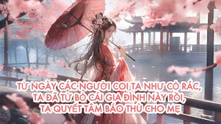 [FULL] TỪ NGÀY CÁC NGƯỜI COI TA NHƯ CỎ RÁC, TA ĐÃ TỪ BỎ CÁI GIA ĐÌNH NÀY RỒI, TA QUYẾT TÂM BÁO THÙ