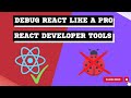 Debug React Apps | React Developer Tools