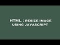 HTML : resize image using javascript