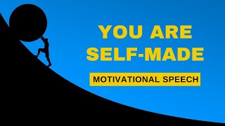 You Are Self-Made | Motivational Speech
