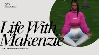 Life With Makenzie l Episode 7 l Indecisiveness and Stress