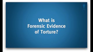 What is Forensic Evidence of Torture?