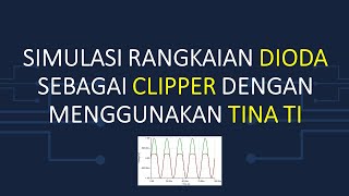 Simulasi Rangkaian Dioda Sebagai Clipper Dengan TINA TI