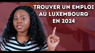 TROUVER UN EMPLOI AU LUXEMBOURG DEPUIS L’AFRIQUE ET L’EUROPE EN 2024