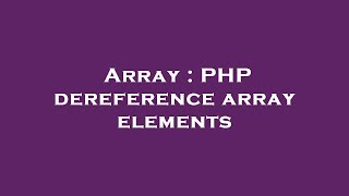Array : PHP dereference array elements