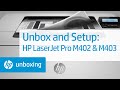 Unboxing and Setting Up the HP LaserJet Pro M402 and M403 Printers Unboxing and Setting Up the HP LaserJet Pro M402 and M403 Printers
