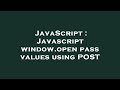JavaScript : Javascript window.open pass values using POST
