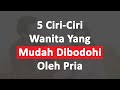 5 CIRI-CIRI WANITA YANG MUDAH DIBODOHI PRIA