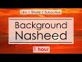 Soothing Background Nasheed | 1 Hour |