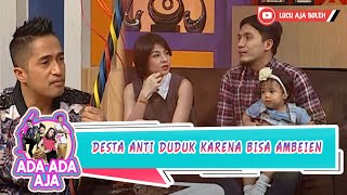 DESTA ANTI DUDUK KARENA BISA AMBEIEN - ADA ADA AJA